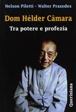 Dom Hélder Câmara. Tra potere e profezia
