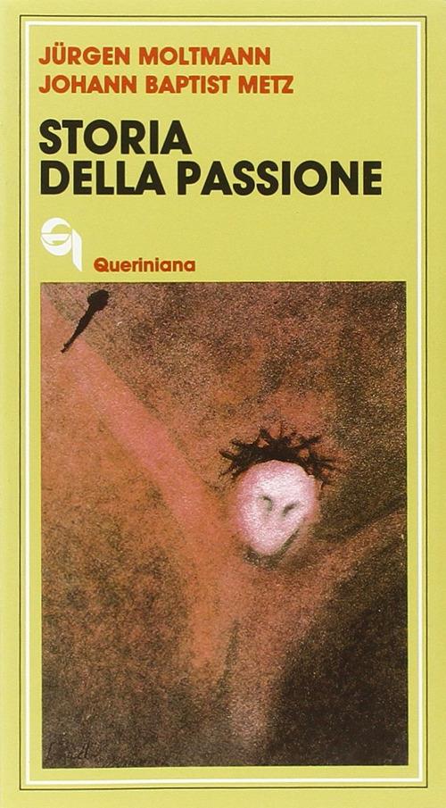 Storia della passione. Due meditazioni su Marco 8, 31-38 - Jürgen Moltmann,Johann Baptist Metz - copertina