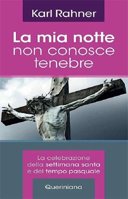 La mia notte non conosce tenebre. La celebrazione della Settimana santa e del tempo pasquale - Karl Rahner - copertina