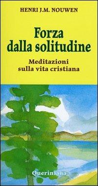 Forza dalla solitudine. Meditazioni sulla vita cristiana - Henri J. Nouwen - copertina