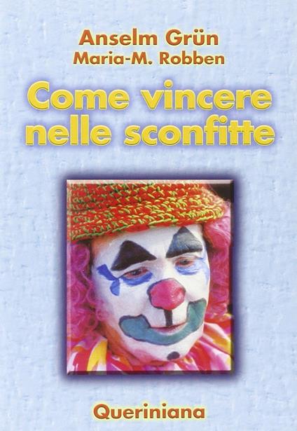 Come vincere nelle sconfitte - Anselm Grün,Maria M. Robben - copertina