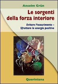 Le sorgenti della forza interiore. Evitare l'esaurimento. Sfruttare le energie positive - Anselm Grün - copertina