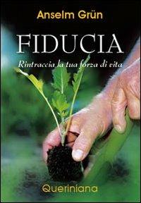 Fiducia. Rintraccia la tua forza di vita - Anselm Grün - copertina