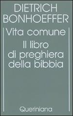 Edizione critica delle opere di D. Bonhoeffer. Ediz. critica. Vol. 5: Vita comune. Il libro di preghiera della Bibbia.