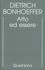 Edizione critica delle opere di D. Bonhoeffer. Ediz. critica. Vol. 2: Atto ed essere. Filosofia trascendentale ed ontologia nella teologia sistematica.