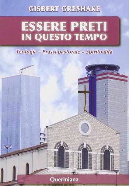 Essere preti in questo tempo. Teologia, prassi pastorale, spiritualità - Gisbert Greshake - copertina