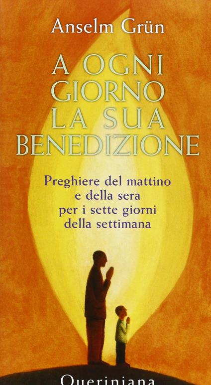 A ogni giorno la sua benedizione. Preghiere del mattino e della sera per i sette giorni della settimana - Anselm Grün - copertina