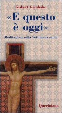 «E questo è oggi». Meditazioni sulla Settimana santa - Gisbert Greshake - copertina