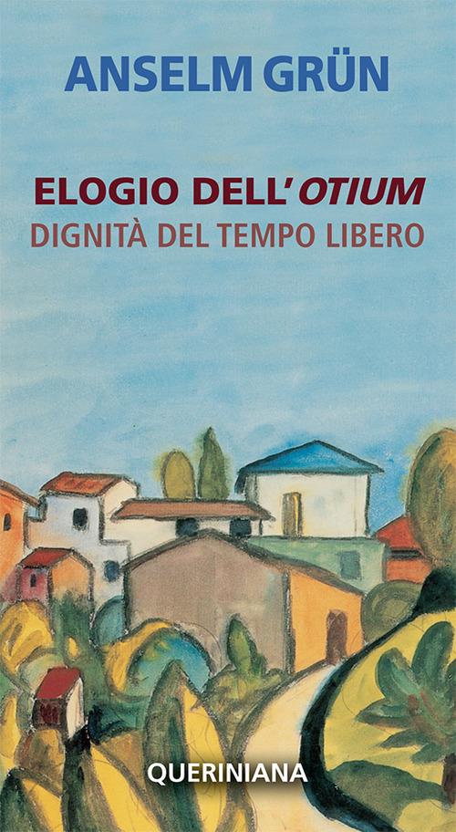 Elogio dell'otium. Dignità del tempo libero - Anselm Grün - copertina