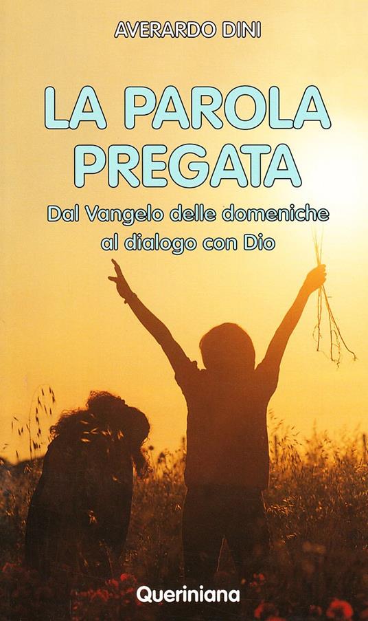 La Parola pregata. Dal vangelo delle domeniche al dialogo con Dio - Averardo Dini - copertina