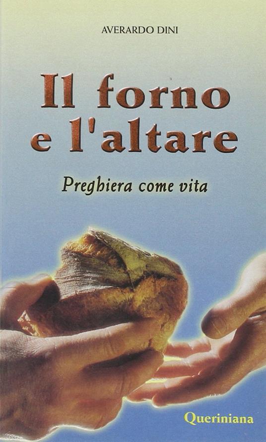 Il forno e l'altare. Preghiera come vita - Averardo Dini - copertina