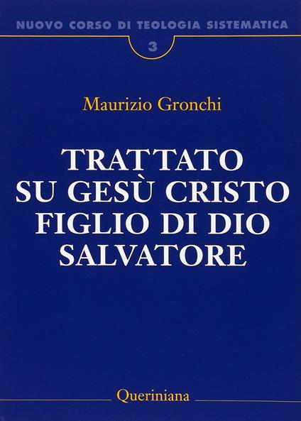 Nuovo corso di teologia sistematica. Vol. 3: Trattato su Gesù Cristo figlio di Dio Salvatore - Maurizio Gronchi - copertina