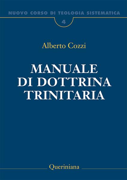 Nuovo corso di teologia sistematica. Vol. 4: Manuale di dottrina trinitaria - Alberto Cozzi - copertina