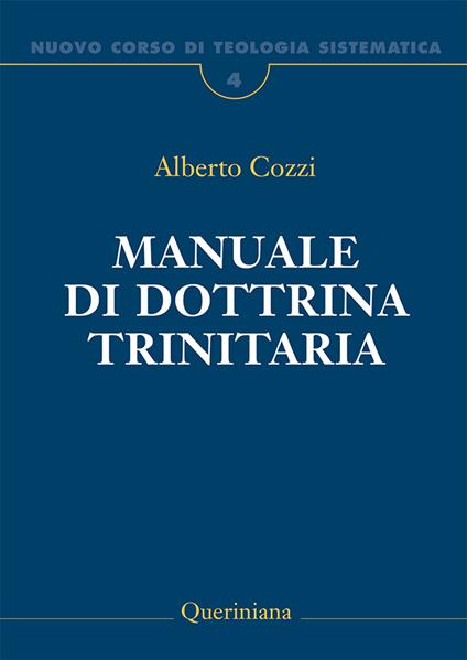 Nuovo corso di teologia sistematica. Vol. 4: Manuale di dottrina trinitaria. - Alberto Cozzi - copertina