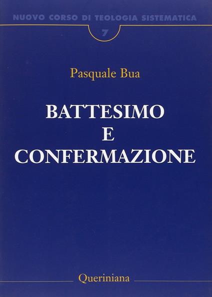 Nuovo corso di teologia sistematica. Vol. 7: Il battesimo e la confermazione. - Pasquale Bua - copertina