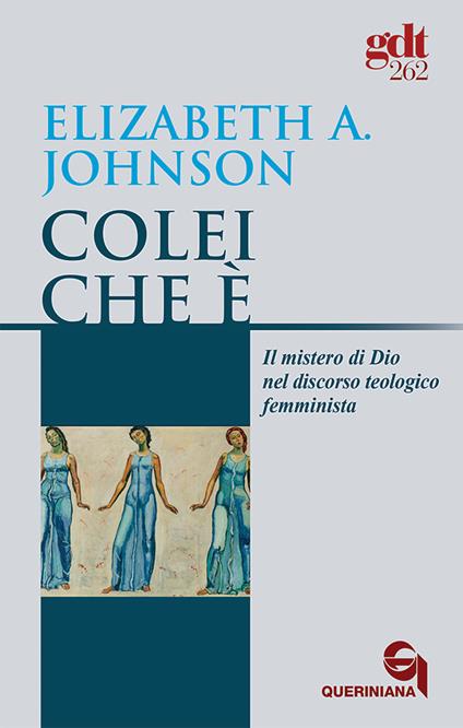 Colei che è. Il mistero di Dio nel discorso teologico femminista - Elizabeth A. Johnson - copertina