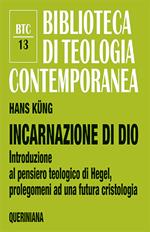 Incarnazione di Dio. Introduzione al pensiero teologico di Hegel, prolegomeni ad una futura cristologia
