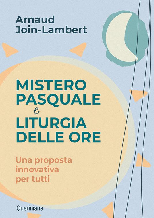 Mistero pasquale e liturgia delle ore. Una proposta innovativa per tutti - Arnaud Join-Lambert - copertina
