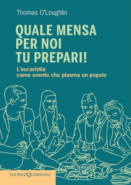 Quale mensa per noi tu prepari! L’eucaristia come evento che plasma un popolo - Thomas O'Loughlin - copertina