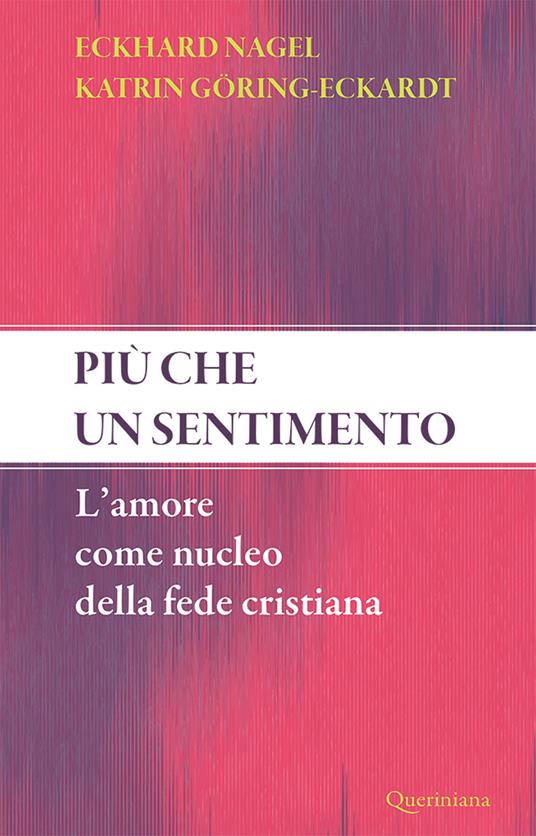 Più che un sentimento. L’amore come nucleo della fede cristiana. Nuova ediz. - Eckhard Nagel,Katrin Görin-Eckardt - copertina