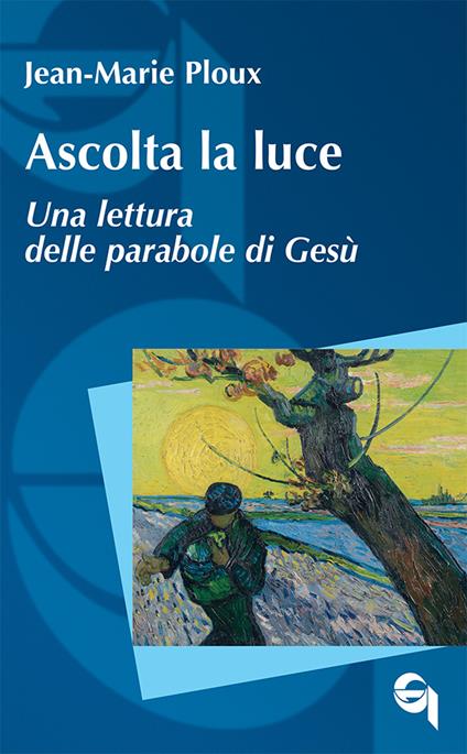 Ascolta la luce. Una lettura delle parabole di Gesù - Jean-Marie Ploux - copertina