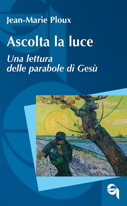 Ascolta la luce. Una lettura delle parabole di Gesù - Jean-Marie Ploux - copertina