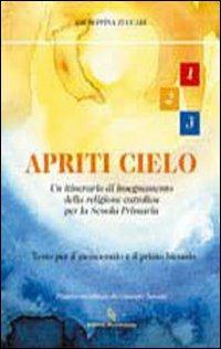 Apriti cielo. Testo di IRC. Per la 1ª, 2ª e 3ª classe elementare - Giuseppina Zuccari - copertina