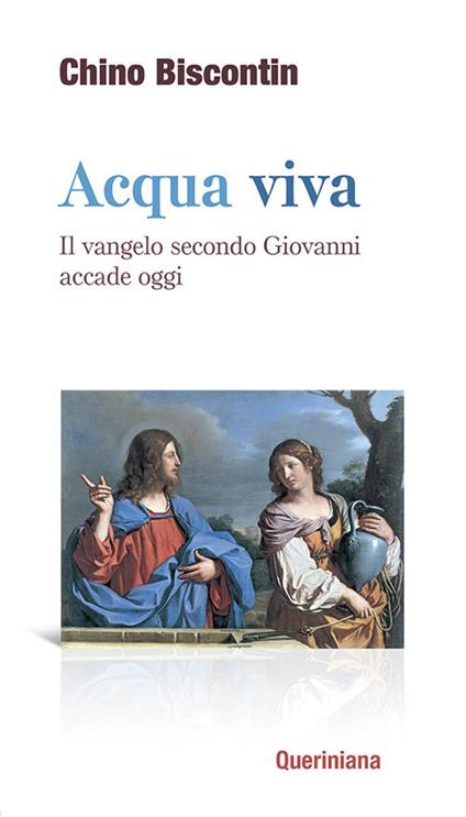 Acqua viva. Il Vangelo secondo Giovanni accade oggi - Chino Biscontin - copertina