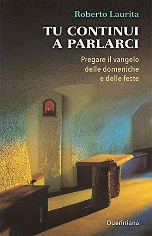 Tu continui a parlarci. Pregare il vangelo delle domeniche e delle feste - Roberto Laurita - copertina