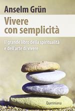 Vivere con semplicità. Il grande libro della spiritualità e dell'arte di vivere