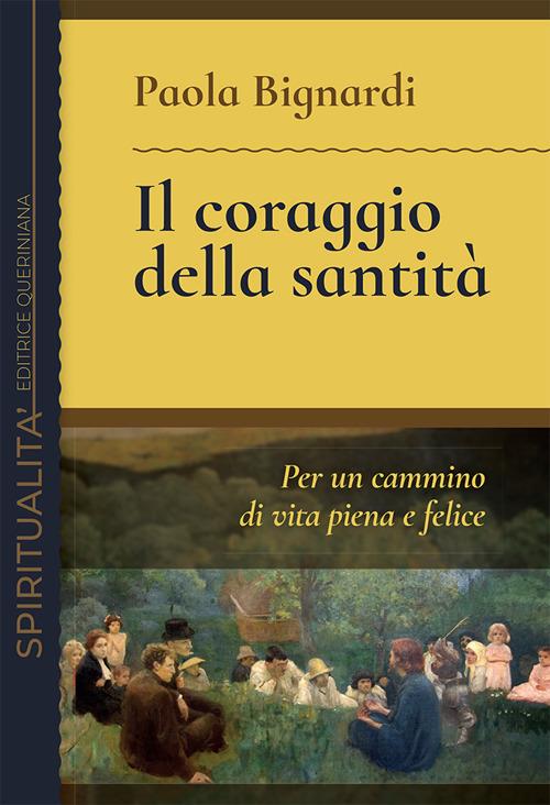 Il coraggio della santità. Per un cammino di vita piena e felice - Paola Bignardi - copertina