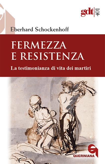 Fermezza e resistenza. La testimonianza di vita dei martiri - Eberhard Schockenhoff - copertina
