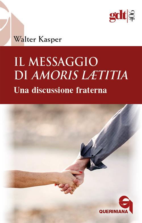 Il messaggio di Amoris Laetitia. Una discussione fraterna. Nuova ediz. - Walter Kasper - copertina