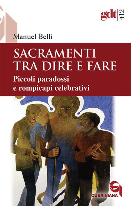 Sacramenti tra dire e fare. Piccoli paradossi e rompicapi celebrativi - Manuel Belli - copertina