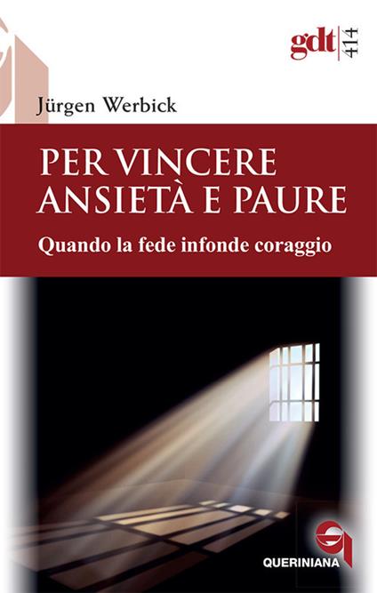 Per vincere ansietà e paure. Quando la fede infonde coraggio. Nuova ediz. - Jürgen Werbick - copertina