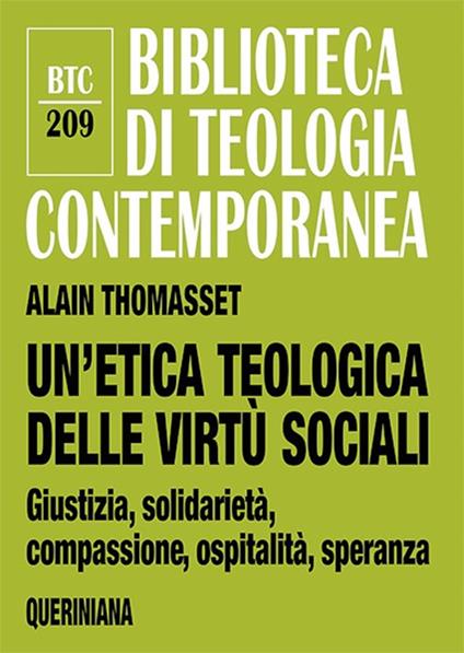 Un'etica teologica delle virtù sociali. Giustizia, solidarietà, compassione, ospitalità, speranza - Alain Thomasset - copertina