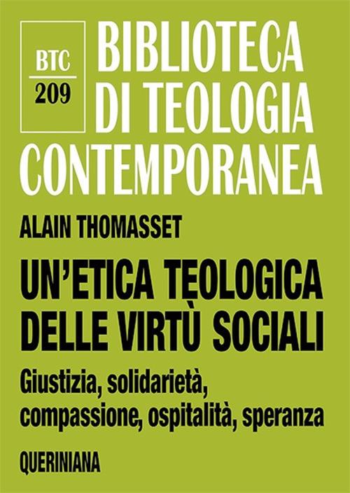 Un'etica teologica delle virtù sociali. Giustizia, solidarietà, compassione, ospitalità, speranza - Alain Thomasset - copertina