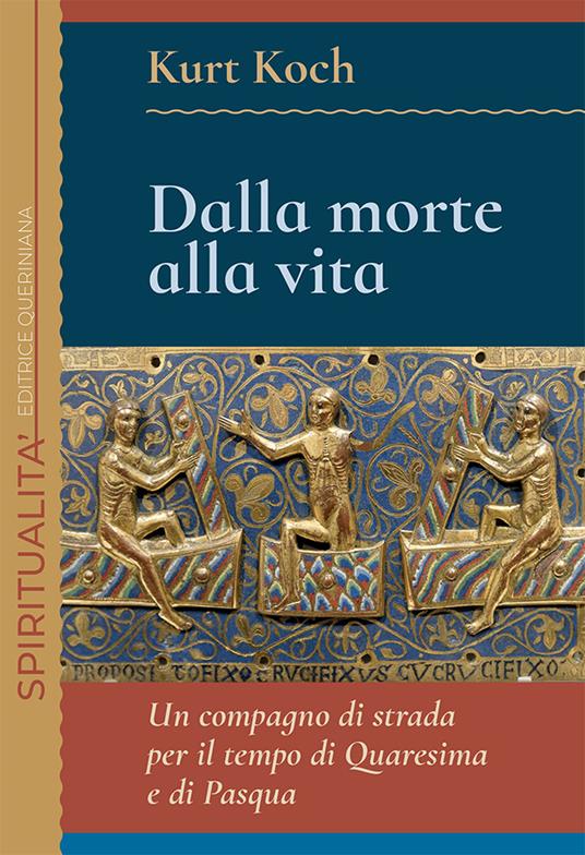 Dalla morte alla vita. Un compagno di strada per il tempo di Quaresima e di Pasqua - Kurt Koch - copertina