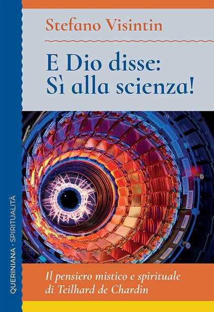 E Dio disse: sì alla scienza! Il pensiero mistico e spirituale di Teilhard de Chardin - Stefano Visintin - copertina