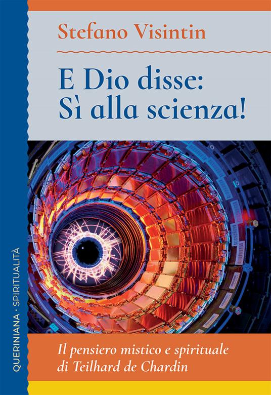 E Dio disse: sì alla scienza! Il pensiero mistico e spirituale di Teilhard de Chardin - Stefano Visintin - copertina