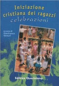 Iniziazione cristiana dei ragazzi: celebrazioni. Adattamento per i già battezzati dalla «Guida per l'itinerario catecumenale dei ragazzi» della Cei - Gianfranco Venturi - copertina