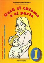 Gesù ci chiama e ci parla. La prima evangelizzazione. Quaderno attivo dei ragazzi. Vol. 1: Primo tempo