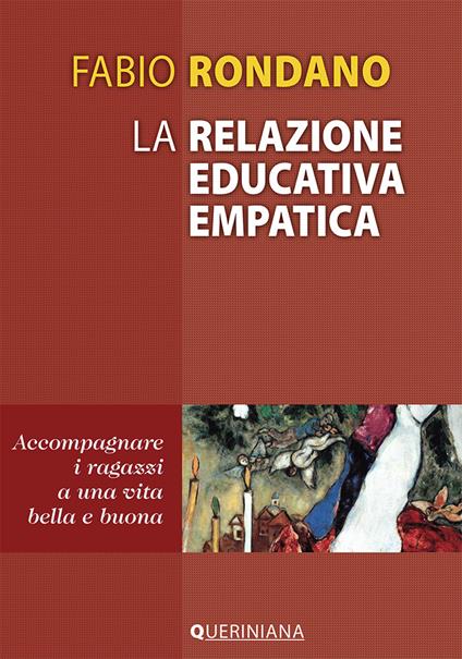 La relazione educativa empatica. Accompagnare i ragazzi a una vita bella e buona - Fabio Rondano - copertina