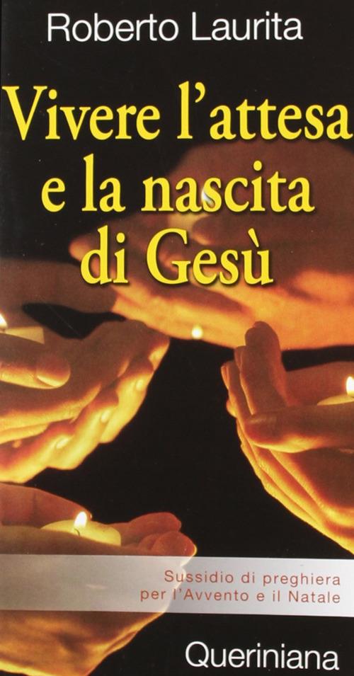 Vivere l'attesa e la nascita di Gesù. Sussidio di preghiera per l'Avvento e il Natale - Roberto Laurita - copertina