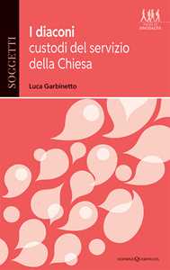 Libro I diaconi, custodi del servizio della Chiesa Luca Garbinetto