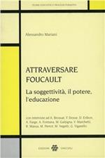 Attraversare Foucault. La soggettività, il potere, l'educazione