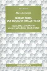 Georges Sorel. Una biografia intellettuale. Socialismo e liberalismo nella Francia della Belle époque