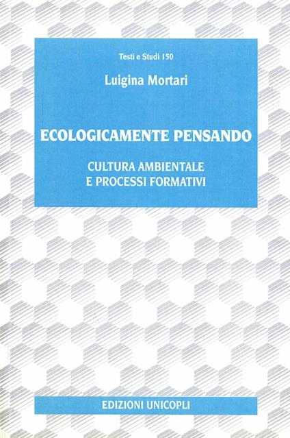 Ecologicamente pensando. Cultura ambientale e processi formativi - Luigina Mortari - copertina