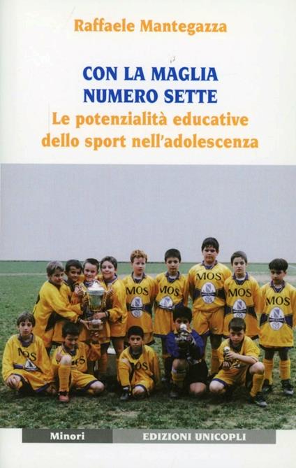 Con la maglia numero sette. Le potenzialità educative dello sport nell'adolescenza - Raffaele Mantegazza - copertina