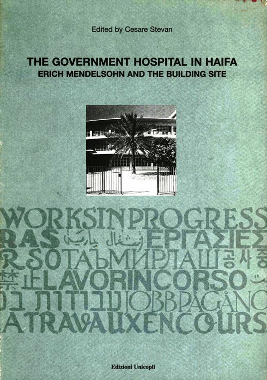 The government hospital in Haifa. Erich Mendelsohn and the building site - Cesare Stevan - copertina